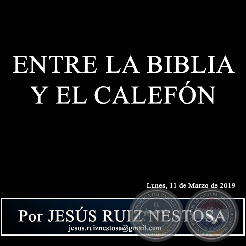 ENTRE LA BIBLIA Y EL CALEFÓN - Por JESÚS RUIZ NESTOSA - Lunes, 11 de Marzo de 2019